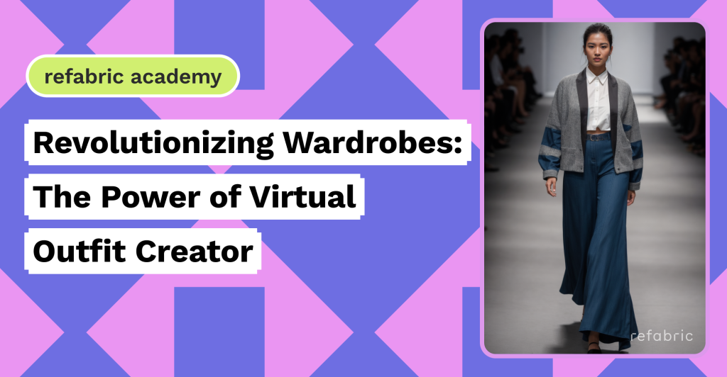 Revolutionizing Wardrobes The Power of Virtual Outfit Creator Refabric