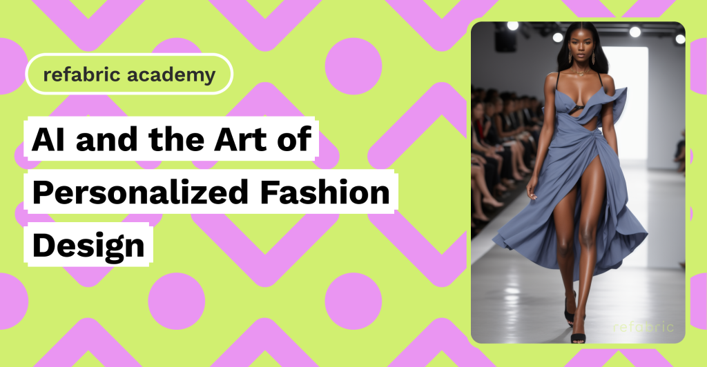 AI and the Art of Personalized Fashion Design - Refabric