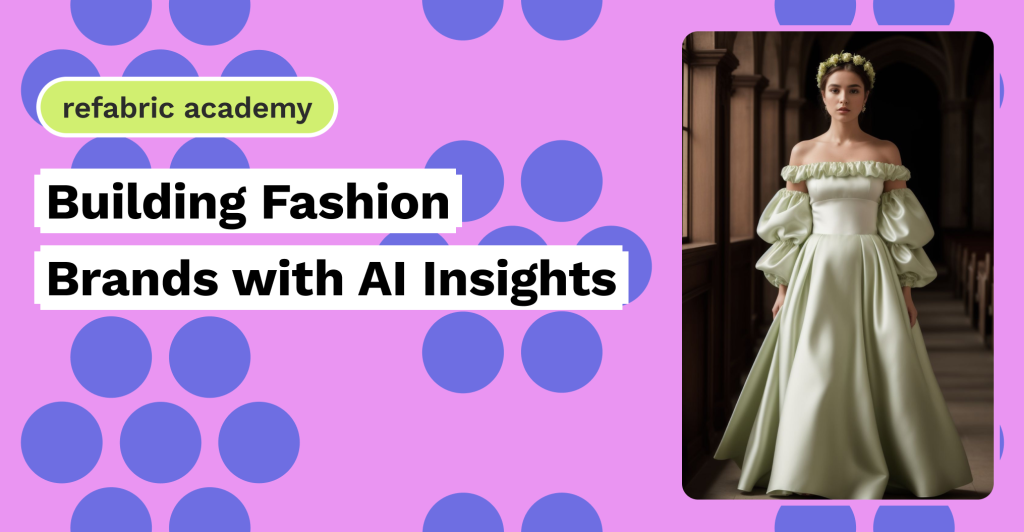 Building Fashion Brands with AI Insights - Refabric