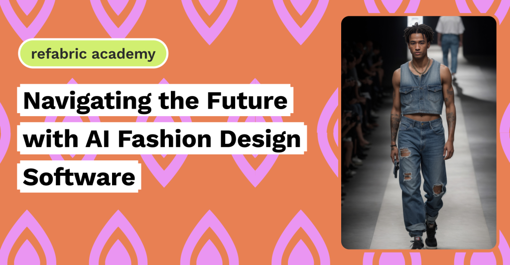 Navigating the Future with AI Fashion Design Software - Refabric