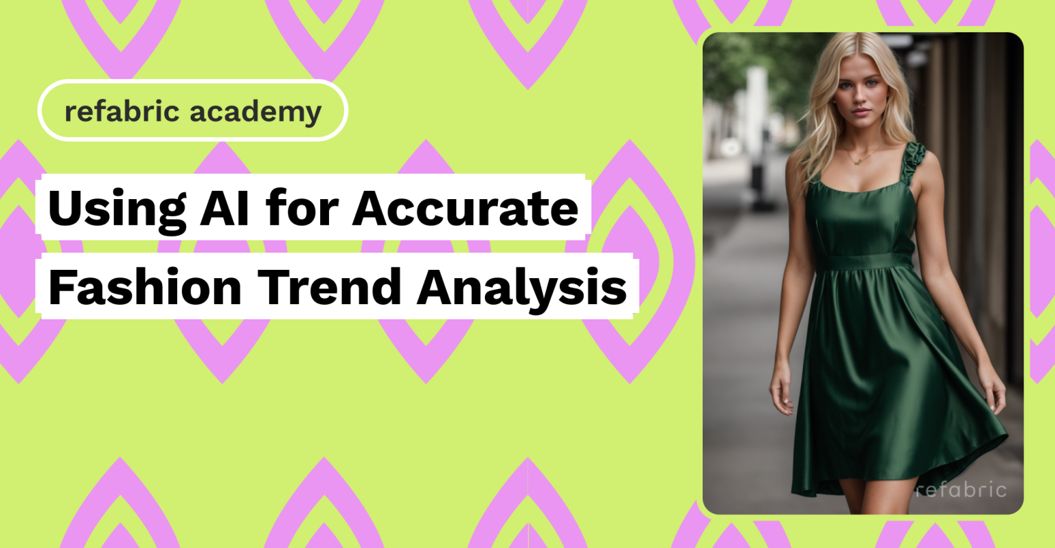 Using AI for Accurate Fashion Trend Analysis - Refabric