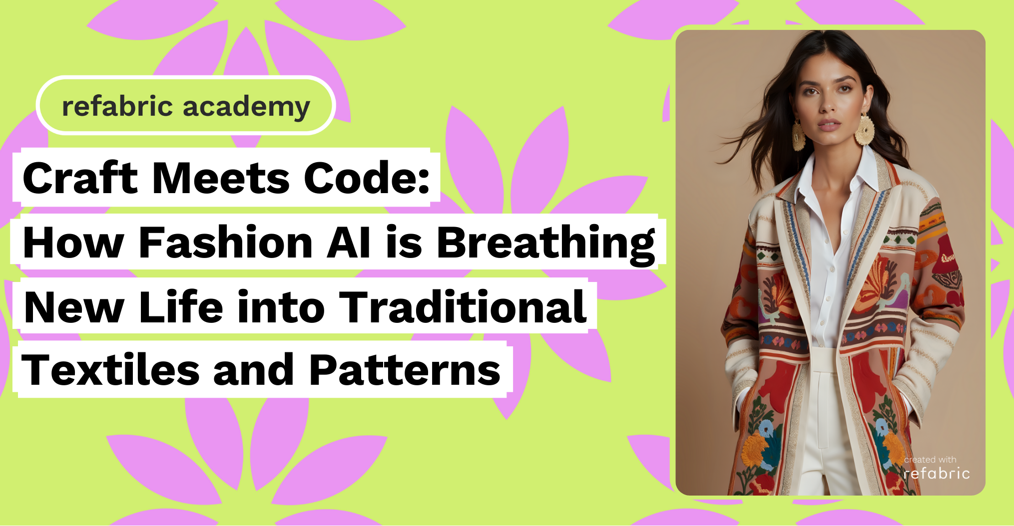 Craft Meets Code_ How Fashion AI is Breathing New Life into Traditional Textiles and Patterns
